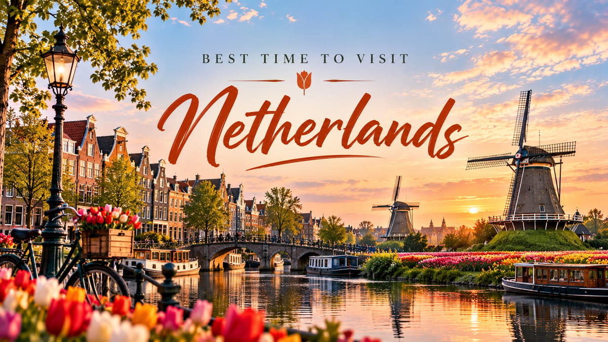 Best Time to Visit the Netherlands: Amsterdam, Tulips & Month-by-Month Guide (2026)