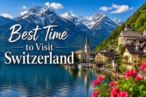 Best Time to Visit Switzerland: Weather, Seasons & Month-by-Month Guide (2026)