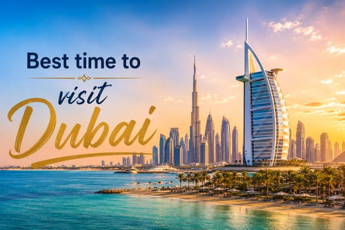 Best Time to Visit Dubai: Weather, Seasons & Month-by-Month Guide (2026)